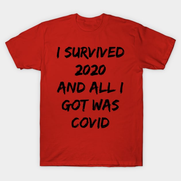 I SURVIVED 2020 AND ALL I GOT WAS COVID T-Shirt by GamerPiggy